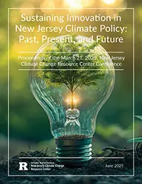 Sustaining Innovation in New Jersey Climate Policy: Past, Present, and Future Proceedings of the March 21, 2025, New Jersey Climate Change Resource Center Conference