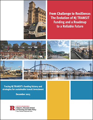 New Jersey Transit report by Voorhees Transportation Center: From Challenge to Resilience: The Evolution of NJ TRANSIT Funding and a Roadmap to a Reliable Future report with images of light rail, trains, and outdoor spaces