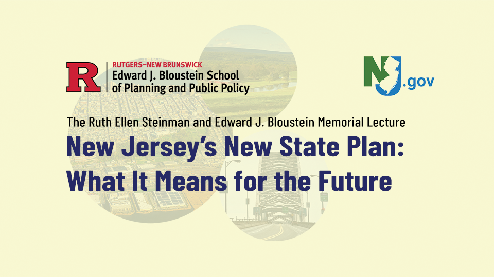 Promo flyer for the New Jersey's New State Plan and What it Means for the Future event on April 22. Yellow background with faded images of a farm landscape, a city environment, and a roadway with bridge in the background. Also includes Rutgers Bloustein School logo and NJ.gov logo
