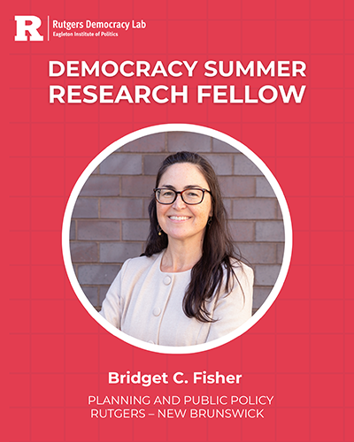 Bridget C. Fisher, Bloustein School PhD candidate, named Rutgers Democracy Lab Democracy Summer Research Fellow